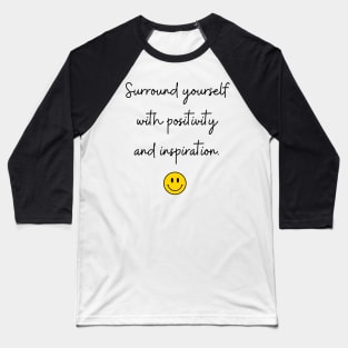 Surround yourself with positivity and inspiration. Baseball T-Shirt